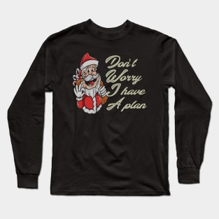 don't worry i have a plan santa Long Sleeve T-Shirt